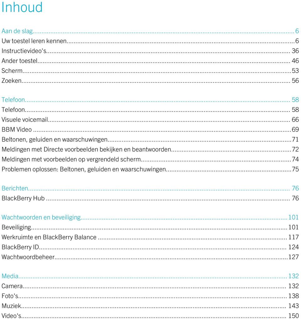 ..72 Meldingen met voorbeelden op vergrendeld scherm...74 Problemen oplossen: Beltonen, geluiden en waarschuwingen...75 Berichten... 76 BlackBerry Hub.