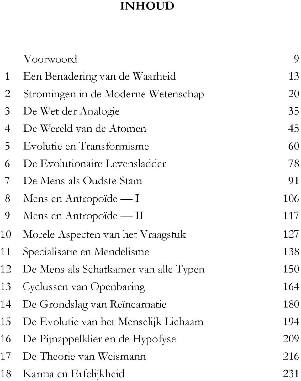 Aspecten van het Vraagstuk 127 11 Specialisatie en Mendelisme 138 12 De Mens als Schatkamer van alle Typen 150 13 Cyclussen van Openbaring 164 14 De Grondslag