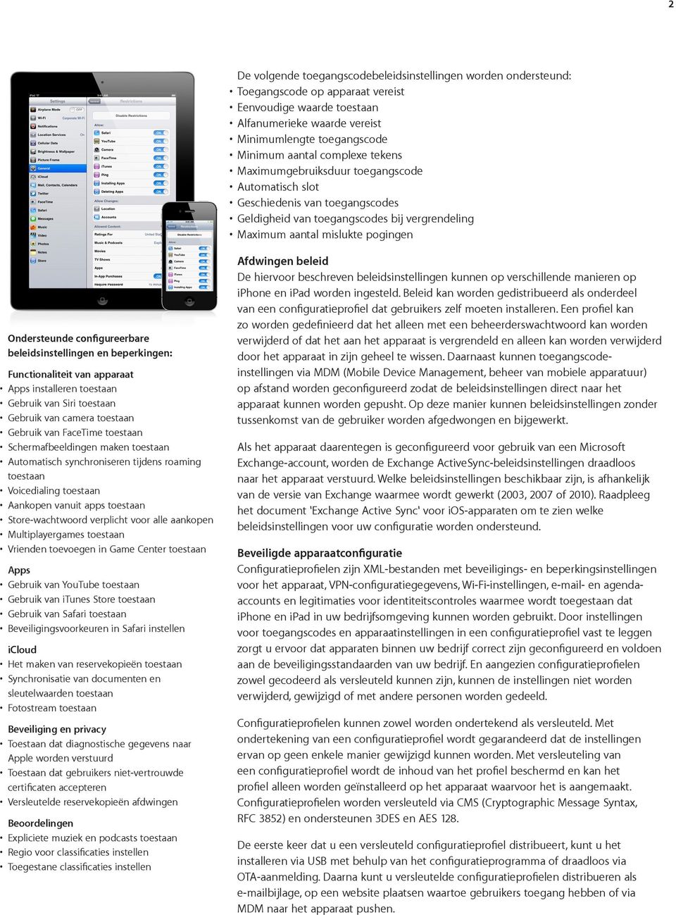 configureerbare beleidsinstellingen en beperkingen: Functionaliteit van apparaat Apps installeren toestaan Gebruik van Siri toestaan Gebruik van camera toestaan Gebruik van FaceTime toestaan