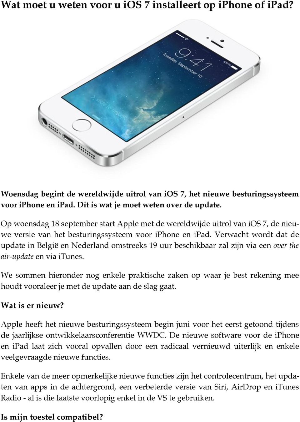 Verwacht wordt dat de update in België en Nederland omstreeks 19 uur beschikbaar zal zijn via een over the air-update en via itunes.