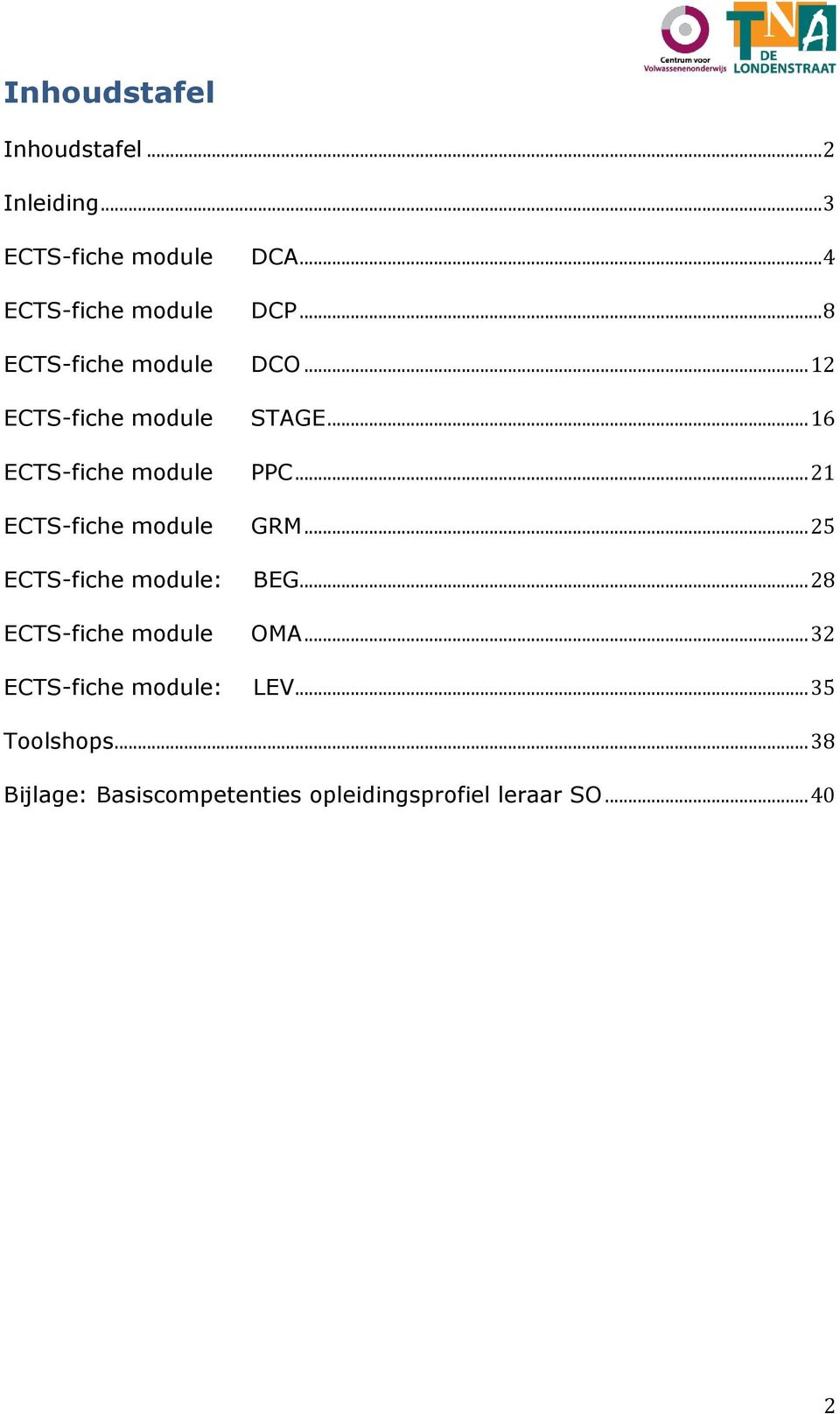 .. 21 ECTS-fiche module GRM... 25 ECTS-fiche module: BEG... 28 ECTS-fiche module OMA.