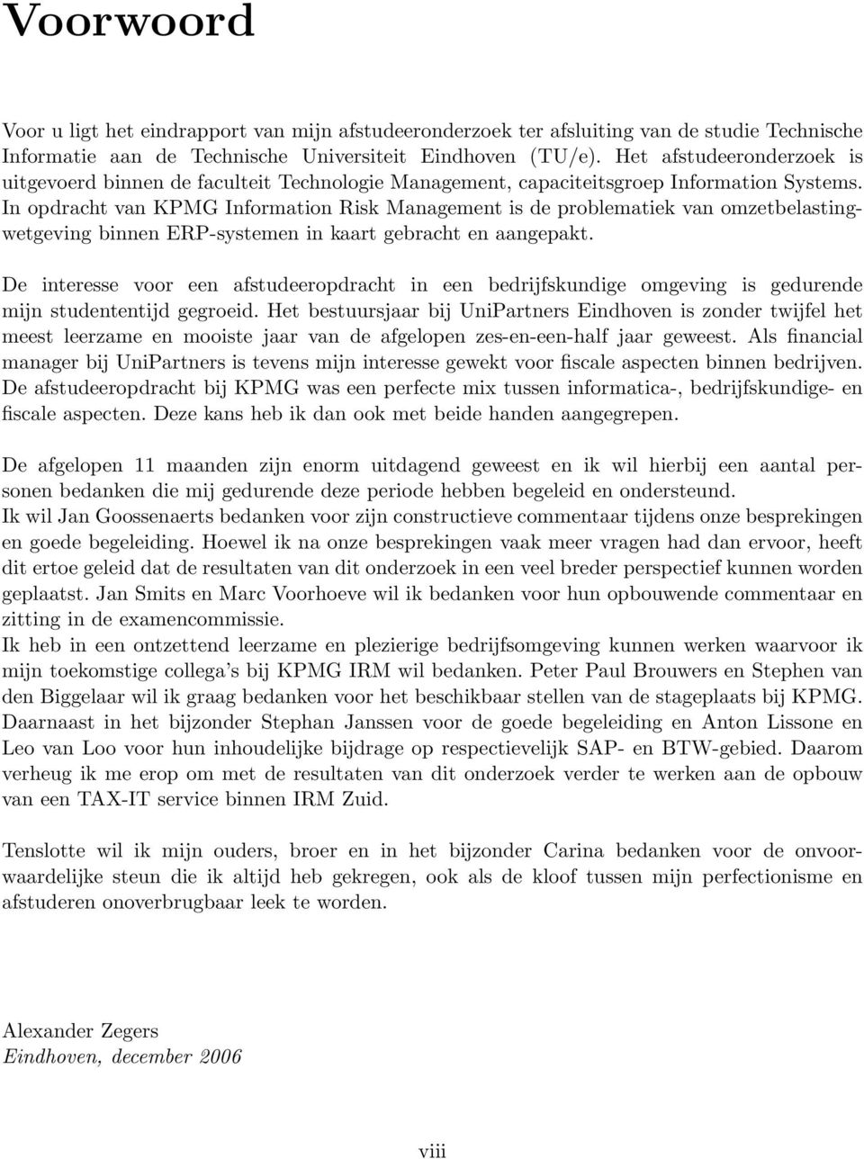 In opdracht van KPMG Information Risk Management is de problematiek van omzetbelastingwetgeving binnen ERP-systemen in kaart gebracht en aangepakt.