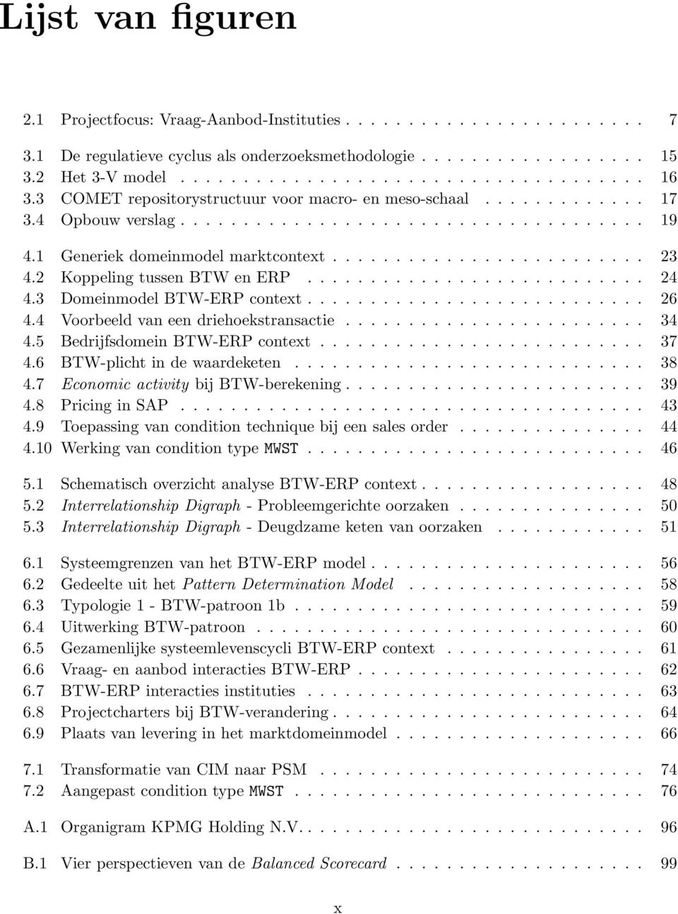 2 Koppeling tussen BTW en ERP........................... 24 4.3 Domeinmodel BTW-ERP context........................... 26 4.4 Voorbeeld van een driehoekstransactie........................ 34 4.