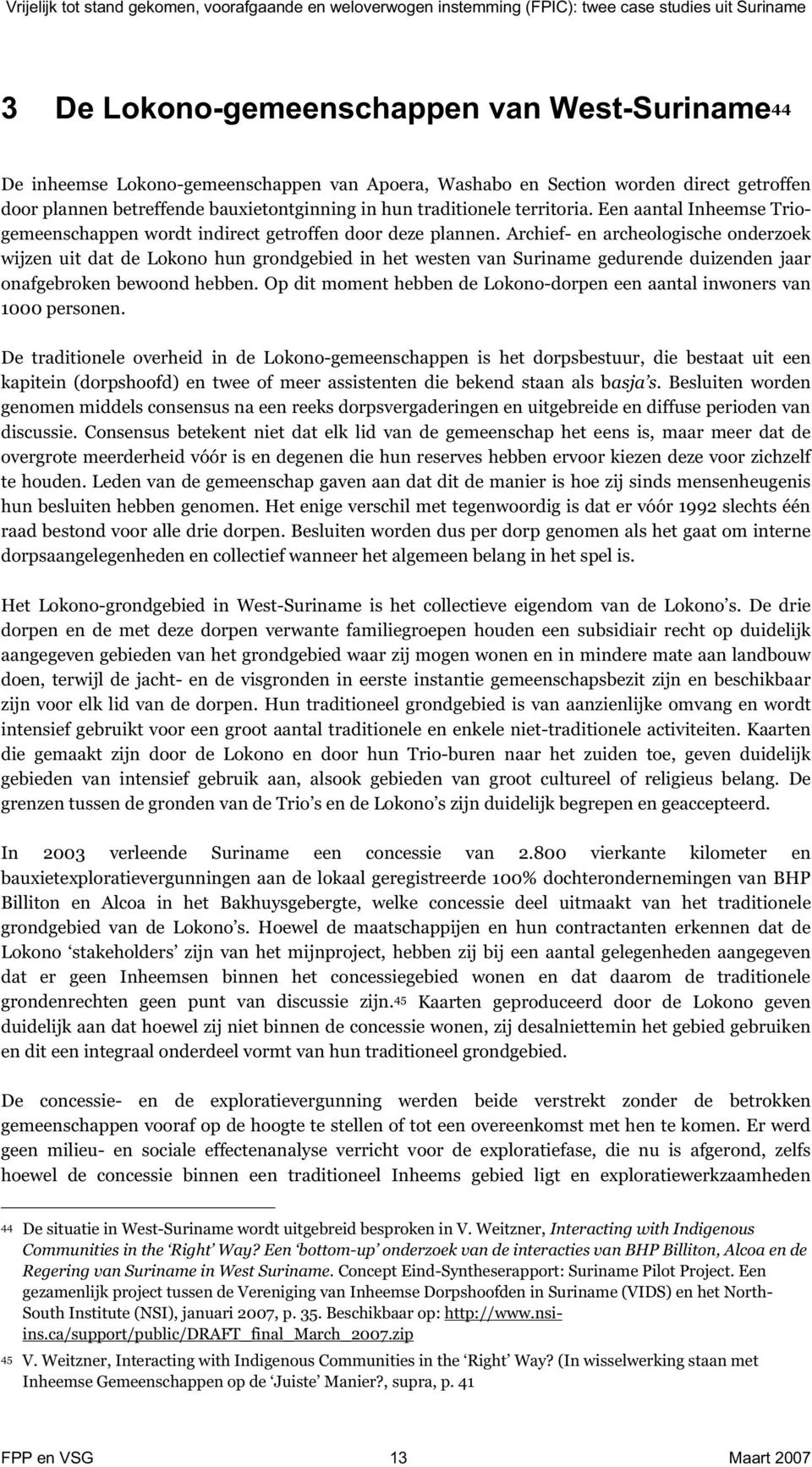 Archief- en archeologische onderzoek wijzen uit dat de Lokono hun grondgebied in het westen van Suriname gedurende duizenden jaar onafgebroken bewoond hebben.