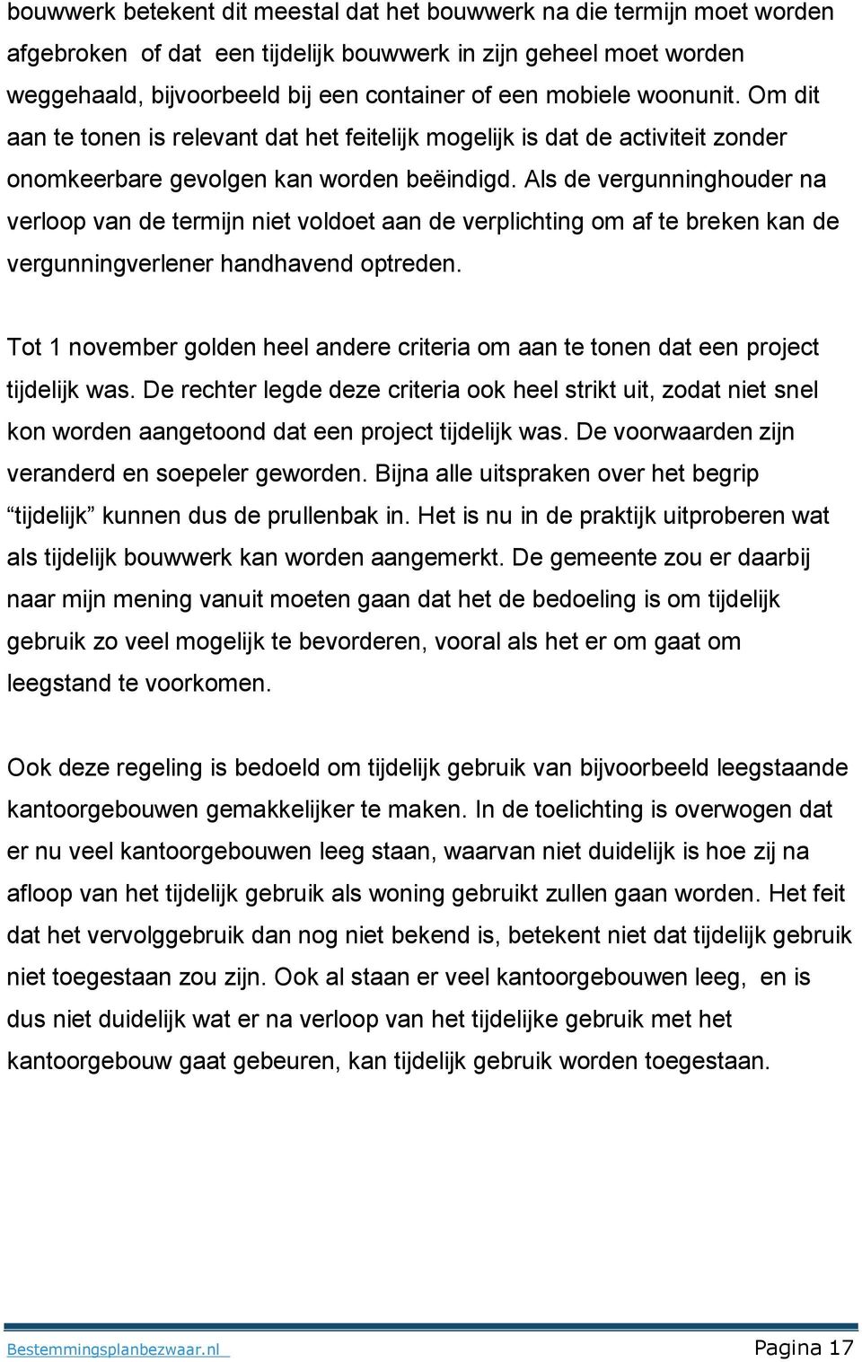 Als de vergunninghouder na verloop van de termijn niet voldoet aan de verplichting om af te breken kan de vergunningverlener handhavend optreden.