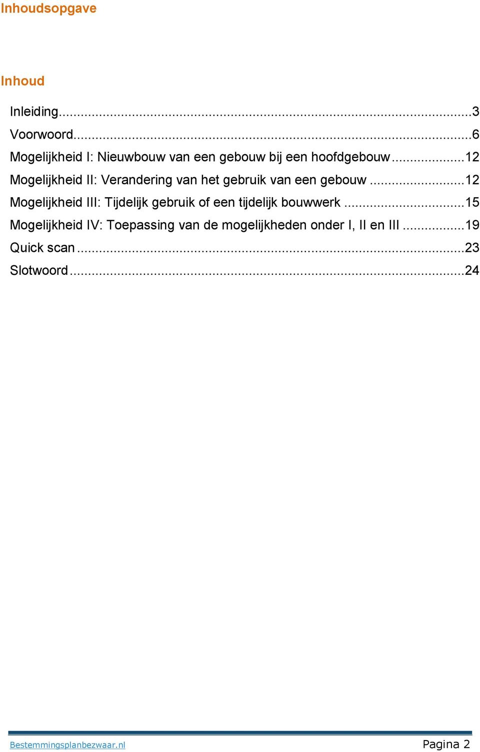 .. 12 Mogelijkheid II: Verandering van het gebruik van een gebouw.