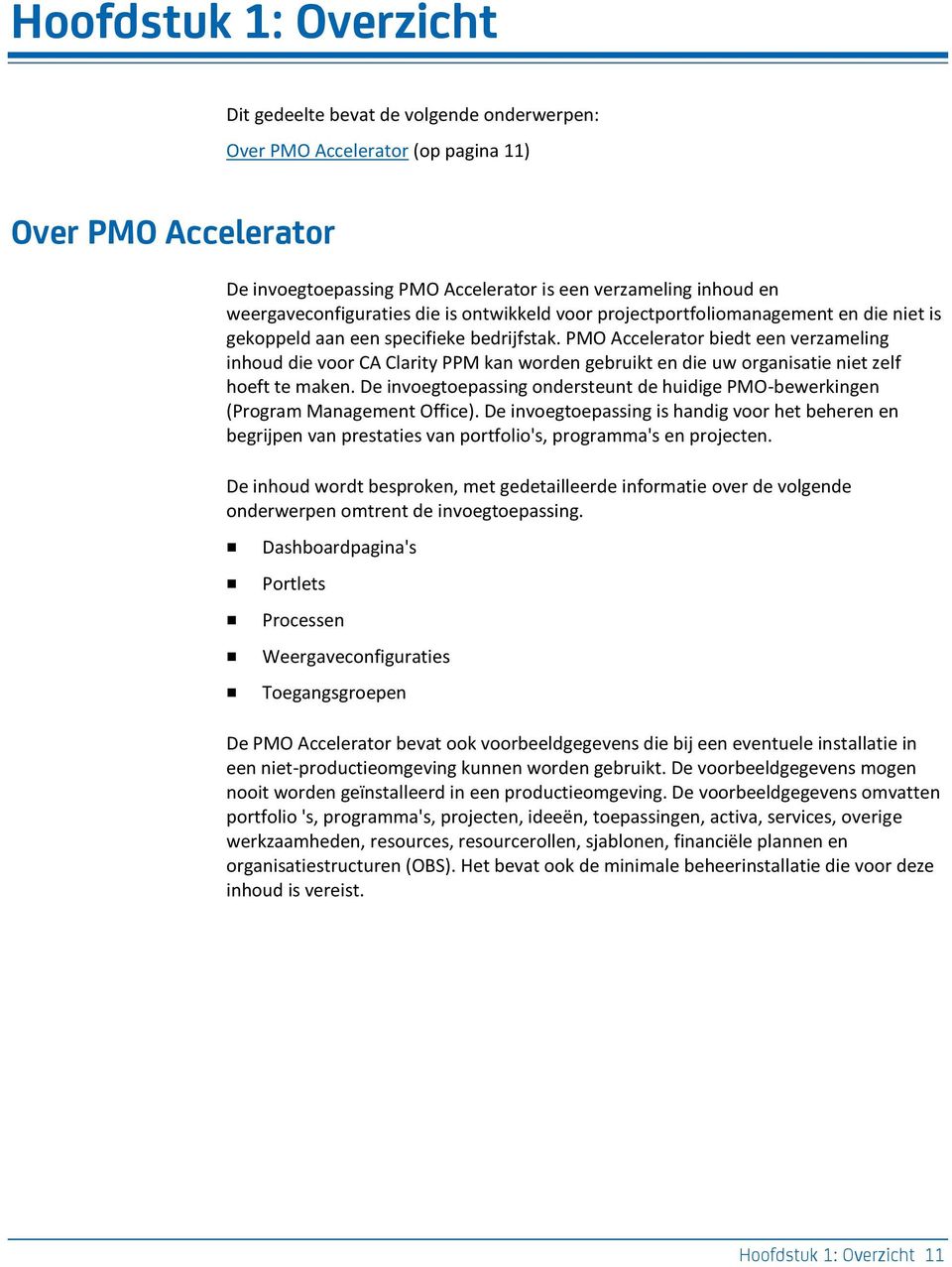 PMO Accelerator biedt een verzameling inhoud die voor CA Clarity PPM kan worden gebruikt en die uw organisatie niet zelf hoeft te maken.