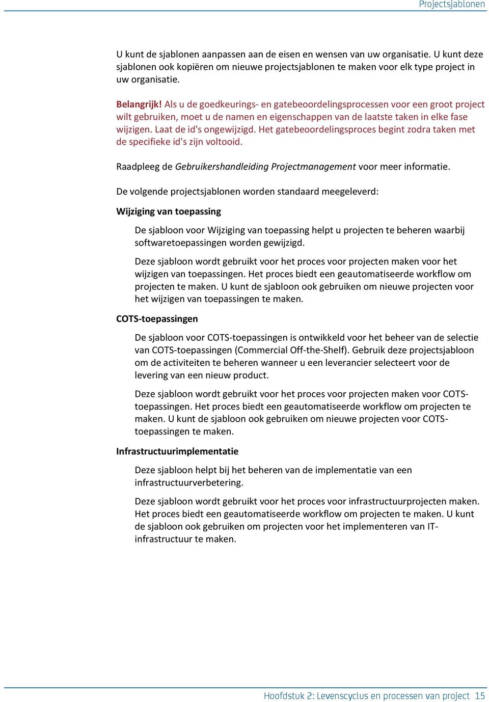 Als u de goedkeurings- en gatebeoordelingsprocessen voor een groot project wilt gebruiken, moet u de namen en eigenschappen van de laatste taken in elke fase wijzigen. Laat de id's ongewijzigd.