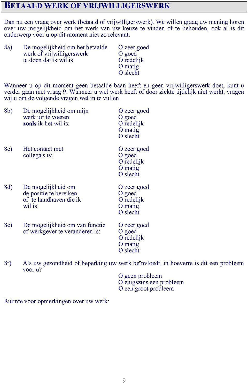 8a) De mogelijkheid om het betaalde O zeer goed werk of vrijwilligerswerk te doen dat ik wil is: Wanneer u op dit moment geen betaalde baan heeft en geen vrijwilligerswerk doet, kunt u verder gaan