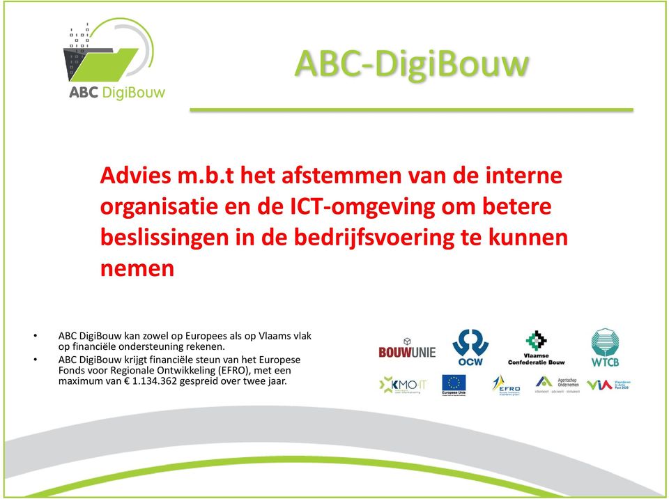bedrijfsvoering te kunnen nemen ABC DigiBouw kan zowel op Europees als op Vlaams vlak op