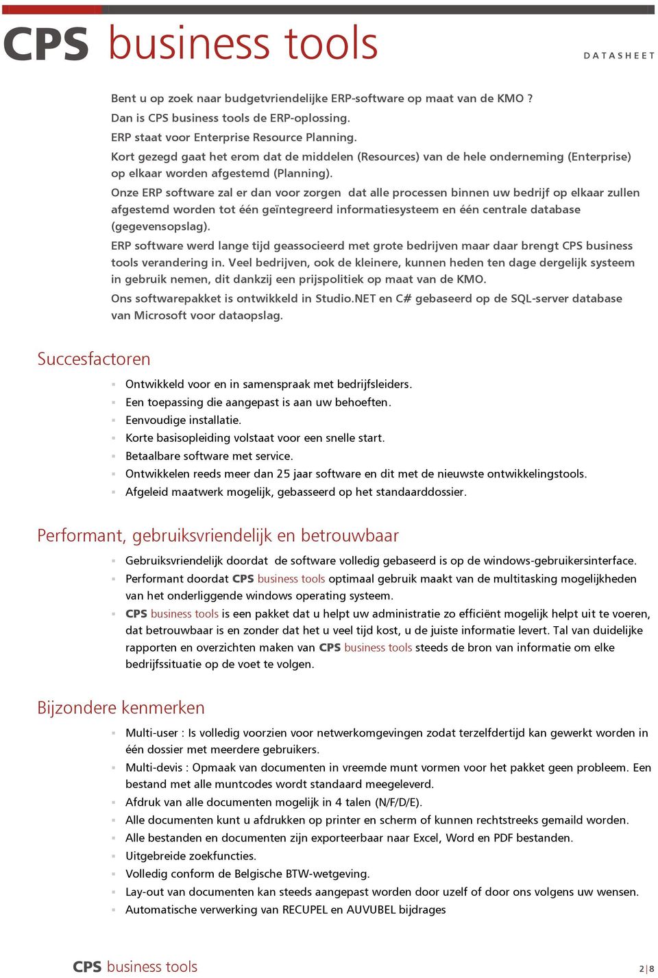 Onze ERP software zal er dan voor zorgen dat alle processen binnen uw bedrijf op elkaar zullen afgestemd worden tot één geïntegreerd informatiesysteem en één centrale database (gegevensopslag).