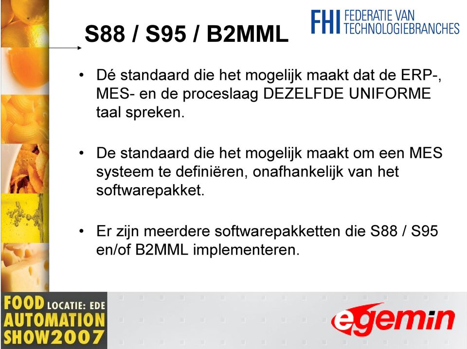 De standaard die het mogelijk maakt om een MES systeem te definiëren,