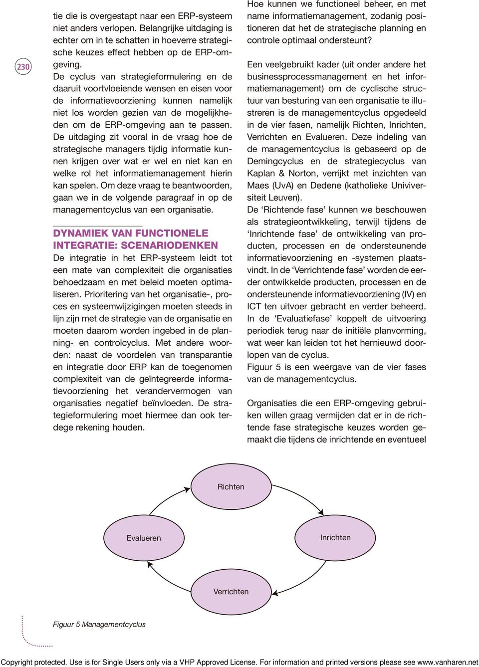 passen. De uitdaging zit vooral in de vraag hoe de strategische managers tijdig informatie kunnen krijgen over wat er wel en niet kan en welke rol het informatiemanagement hierin kan spelen.