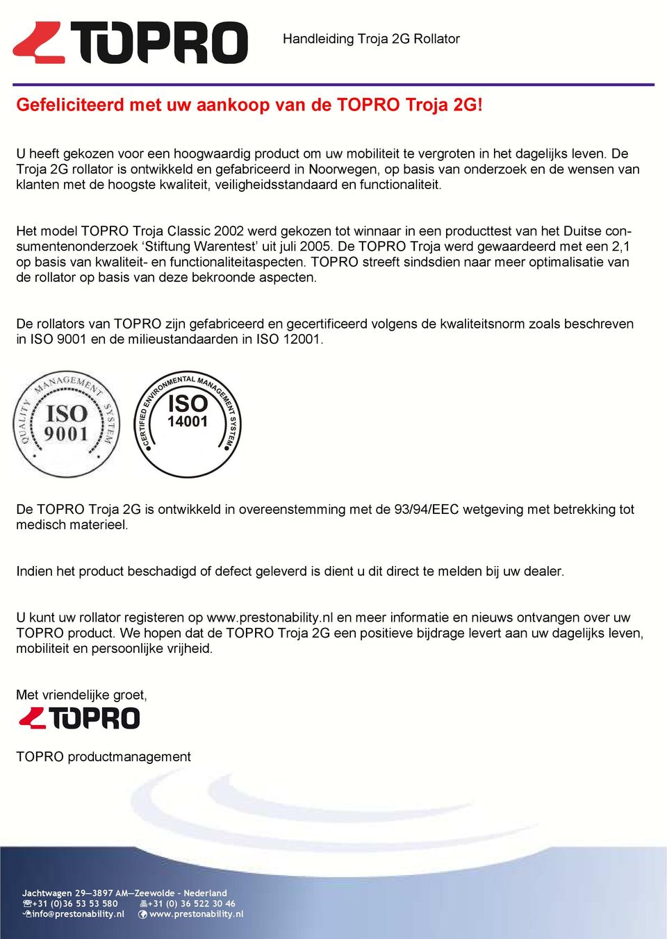Het model TOPRO Troja Classic 2002 werd gekozen tot winnaar in een producttest van het Duitse consumentenonderzoek Stiftung Warentest uit juli 2005.