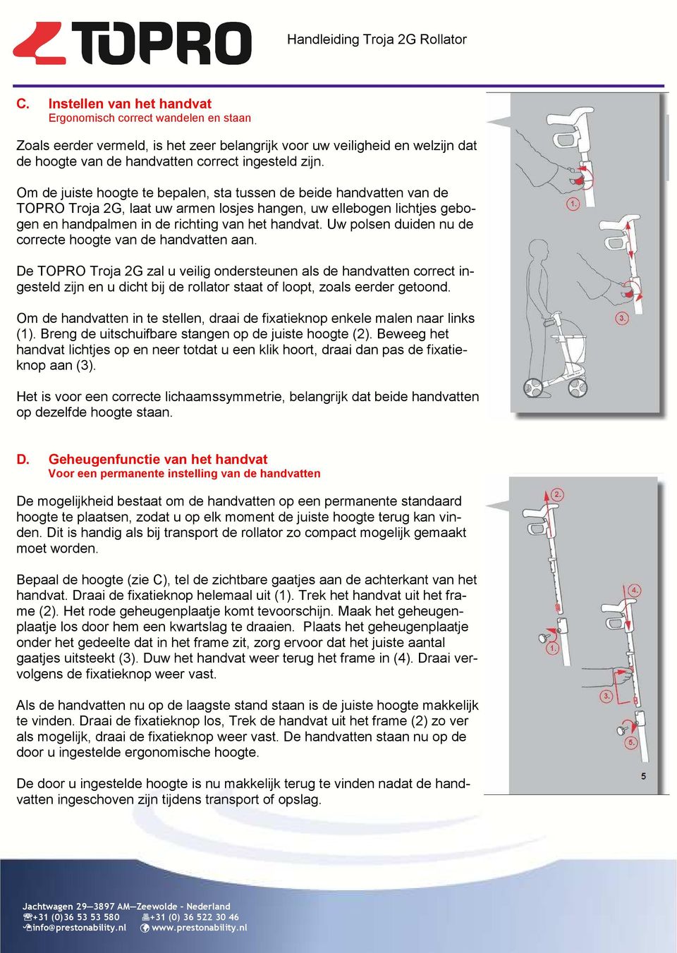 Uw polsen duiden nu de correcte hoogte van de handvatten aan.