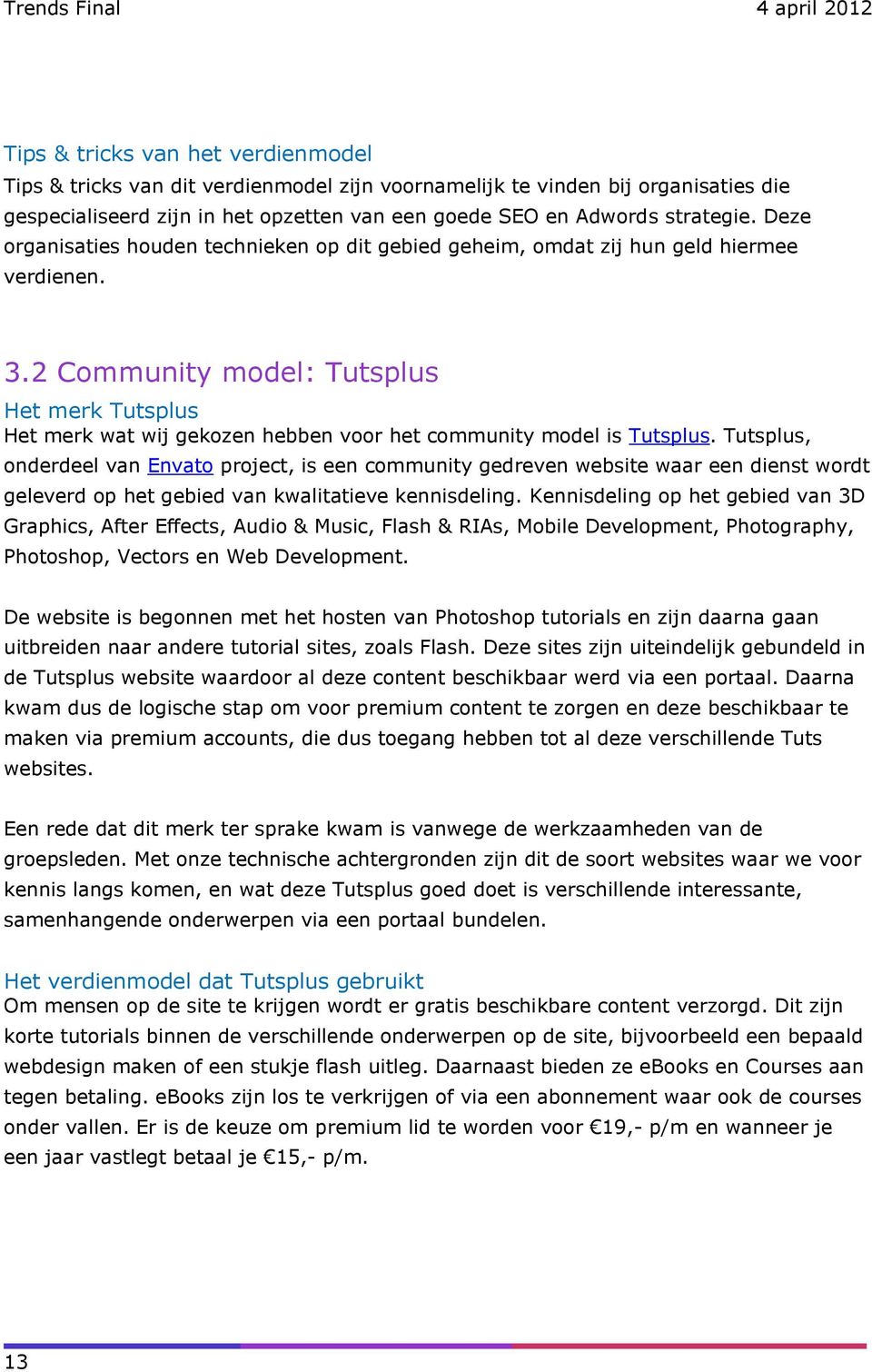 2 Community model: Tutsplus Het merk Tutsplus Het merk wat wij gekozen hebben voor het community model is Tutsplus.