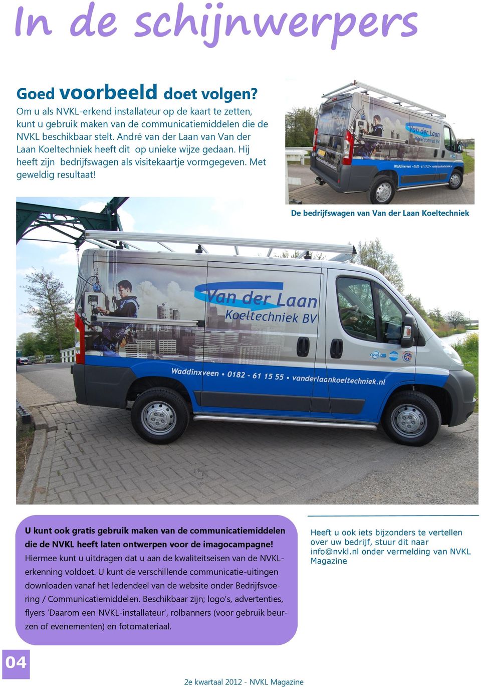 De bedrijfswagen van Van der Laan Koeltechniek U kunt ook gratis gebruik maken van de communicatiemiddelen die de NVKL heeft laten ontwerpen voor de imagocampagne!