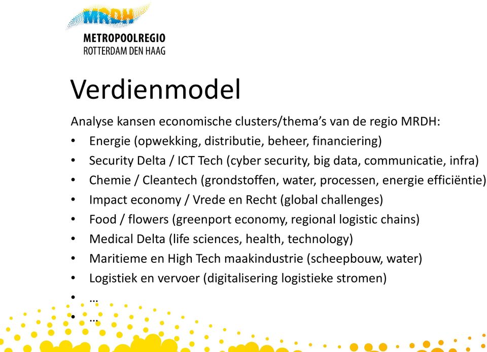 efficiëntie) Impact economy / Vrede en Recht (global challenges) Food / flowers (greenport economy, regional logistic chains) Medical