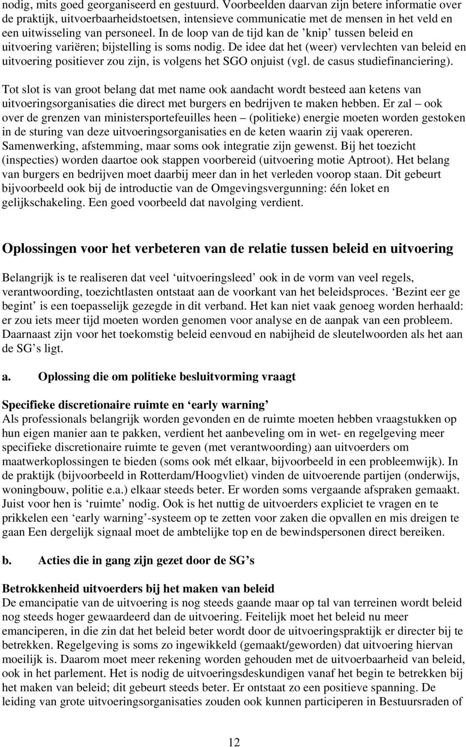 In de loop van de tijd kan de knip tussen beleid en uitvoering variëren; bijstelling is soms nodig.