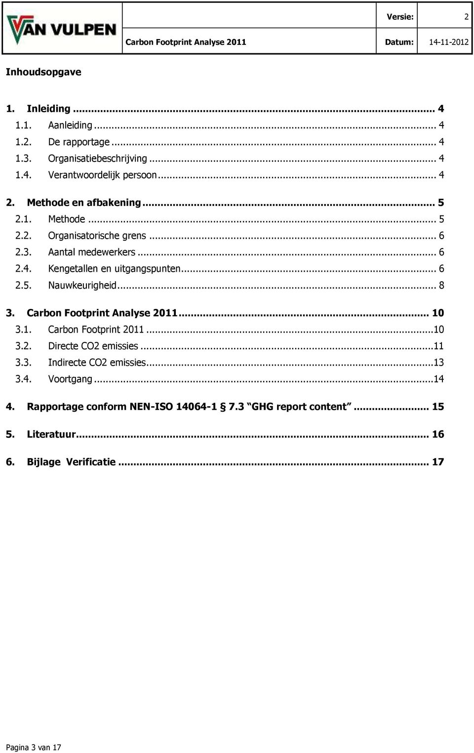 .. 8 3. Carbon Footprint Analyse 2011... 10 3.1. Carbon Footprint 2011...10 3.2. Directe CO2 emissies...11 3.3. Indirecte CO2 emissies...13 3.4.