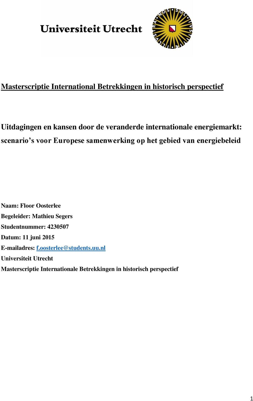 energiebeleid Naam: Floor Oosterlee Begeleider: Mathieu Segers Studentnummer: 4230507 Datum: 11 juni 2015