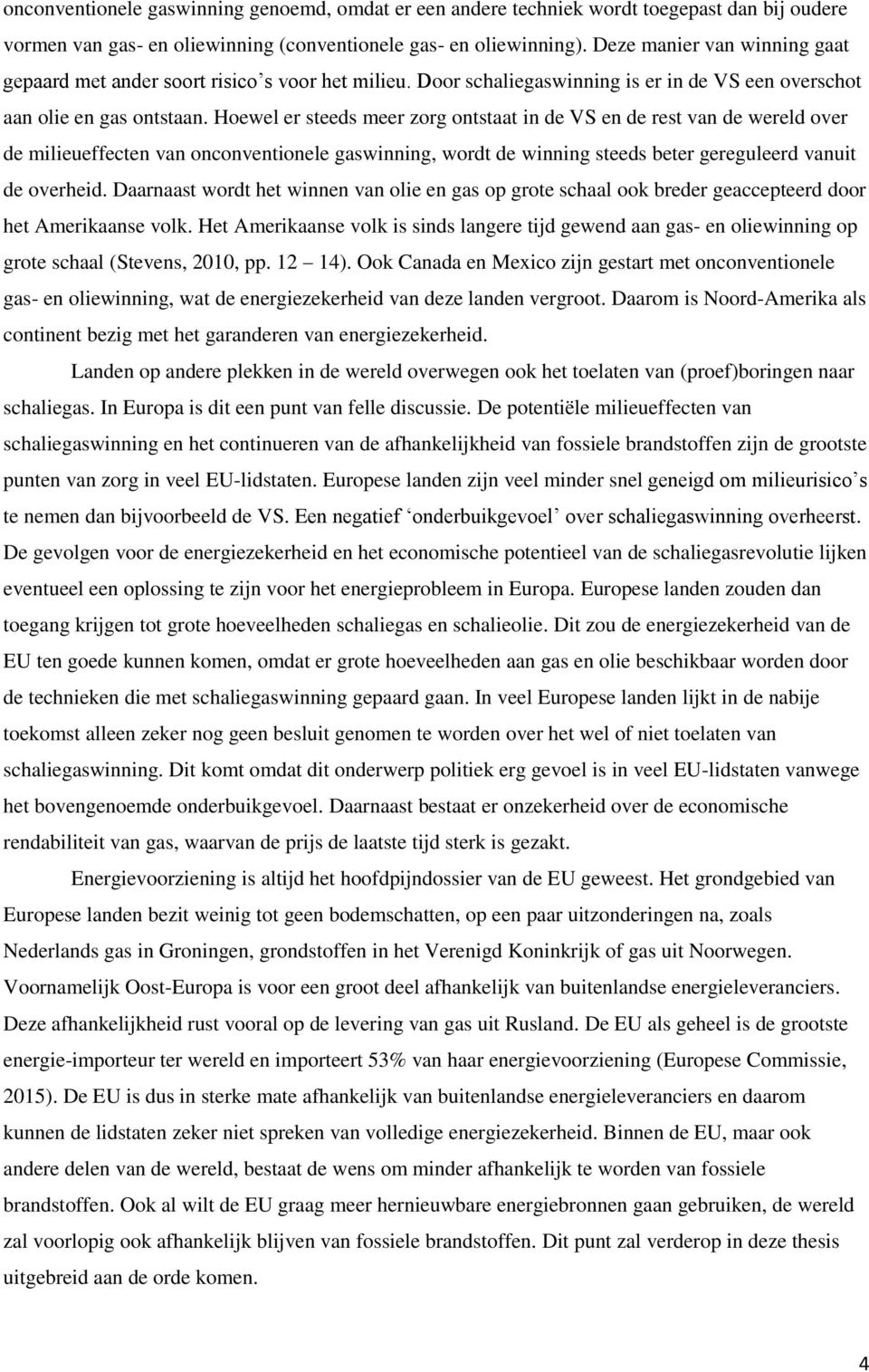 Hoewel er steeds meer zorg ontstaat in de VS en de rest van de wereld over de milieueffecten van onconventionele gaswinning, wordt de winning steeds beter gereguleerd vanuit de overheid.