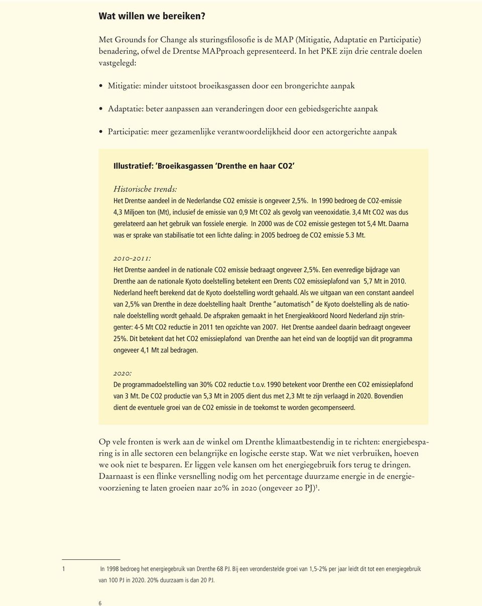 Participatie: meer gezamenlijke verantwoordelijkheid door een actorgerichte aanpak Illustratief: Broeikasgassen Drenthe en haar CO2 Historische trends: Het Drentse aandeel in de Nederlandse CO2