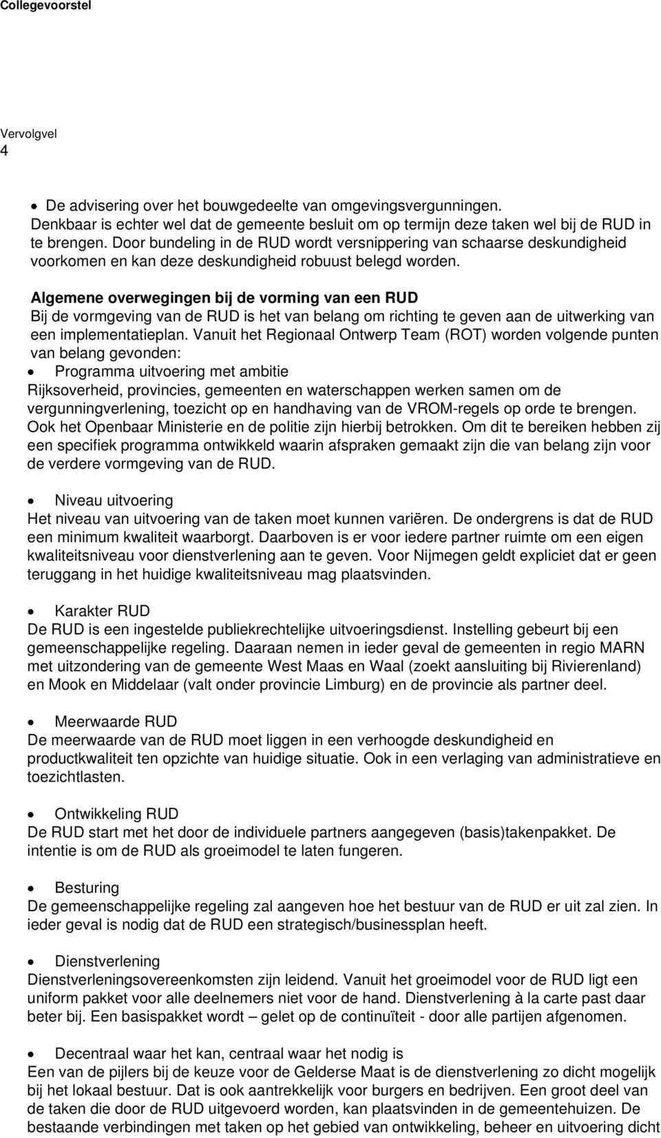 Algemene overwegingen bij de vorming van een RUD Bij de vormgeving van de RUD is het van belang om richting te geven aan de uitwerking van een implementatieplan.