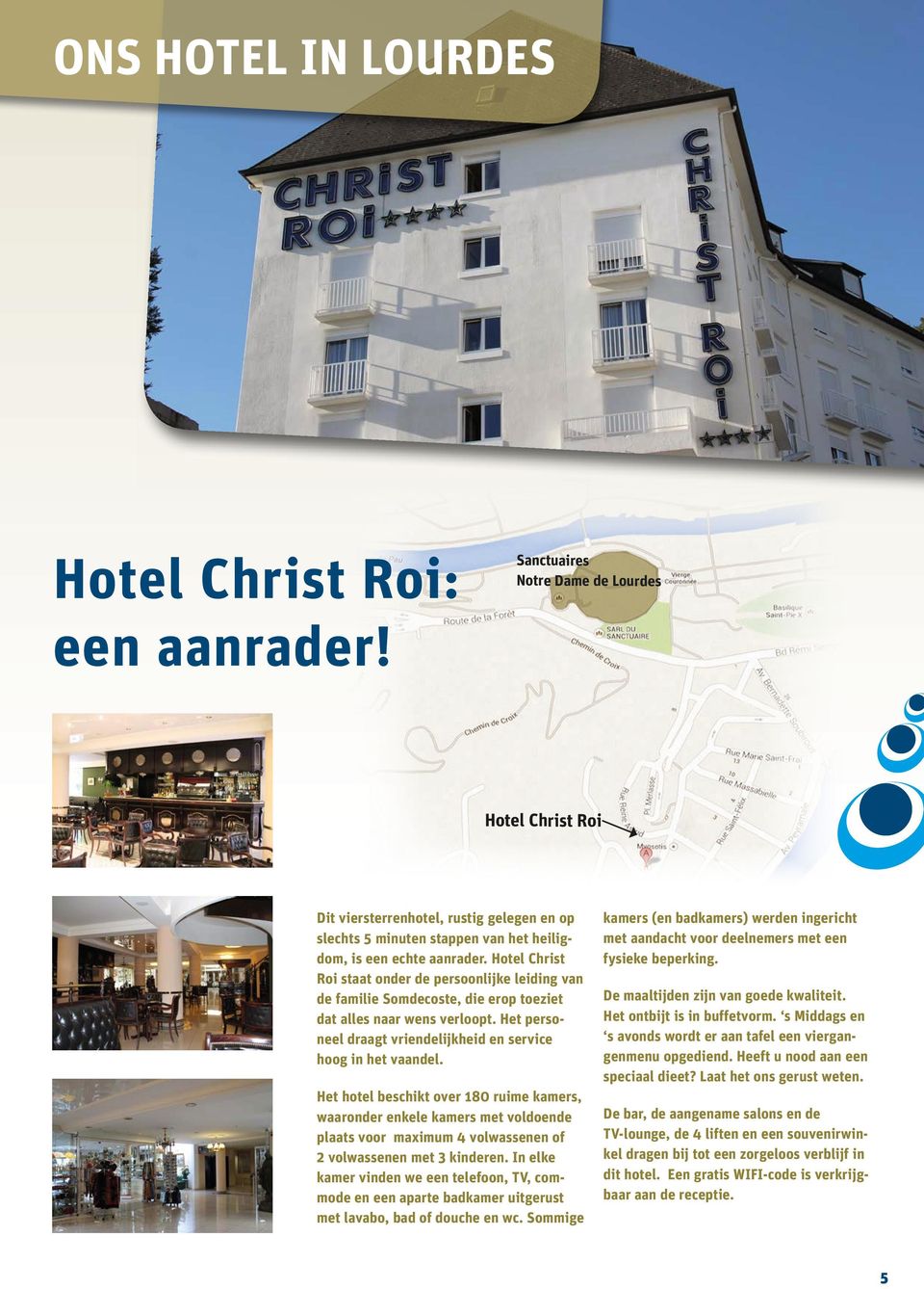 Hotel Christ Roi staat onder de persoonlijke leiding van de familie Somdecoste, die erop toeziet dat alles naar wens verloopt. Het personeel draagt vriendelijkheid en service hoog in het vaandel.