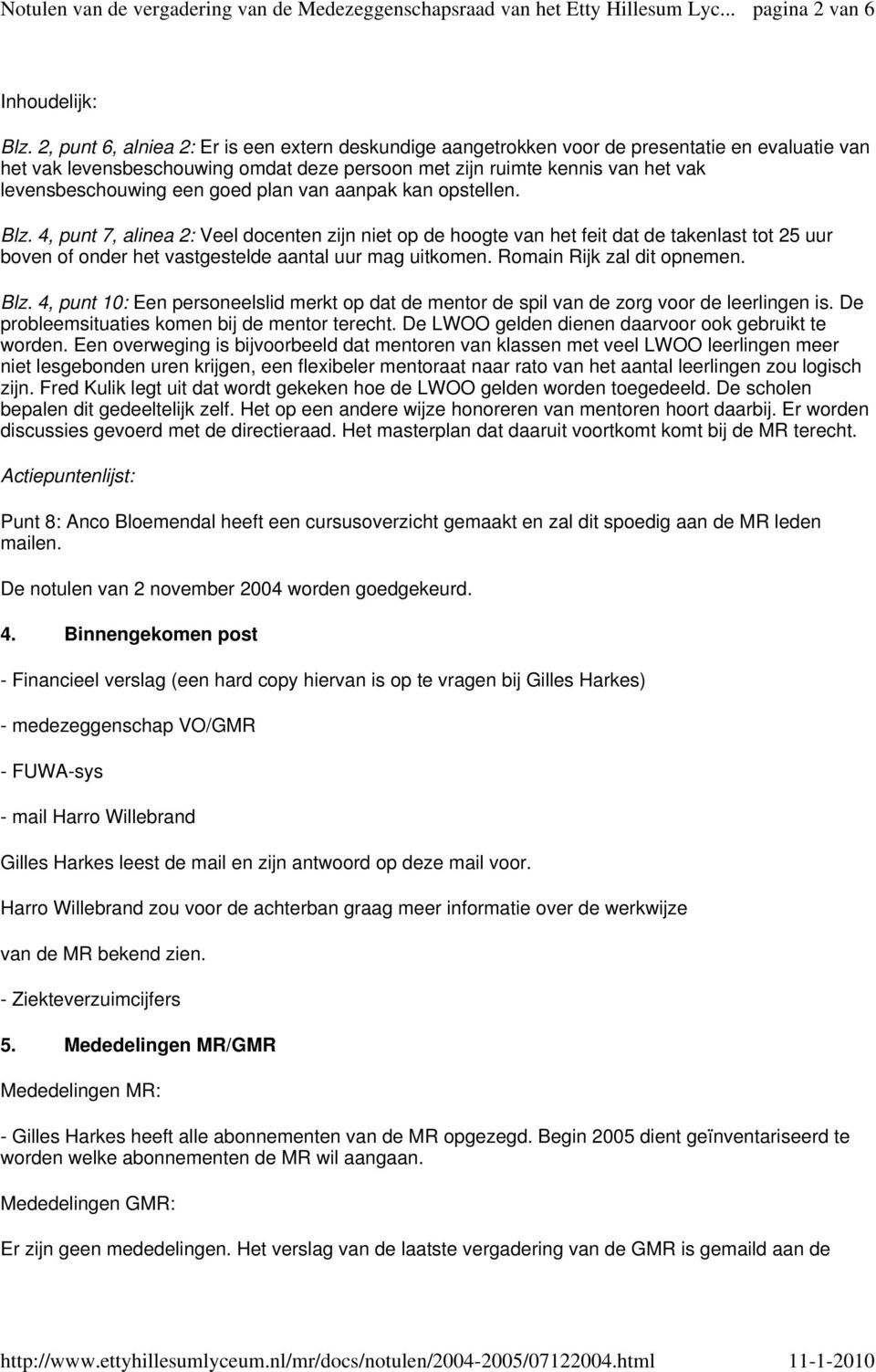 een goed plan van aanpak kan opstellen. Blz. 4, punt 7, alinea 2: Veel docenten zijn niet op de hoogte van het feit dat de takenlast tot 25 uur boven of onder het vastgestelde aantal uur mag uitkomen.