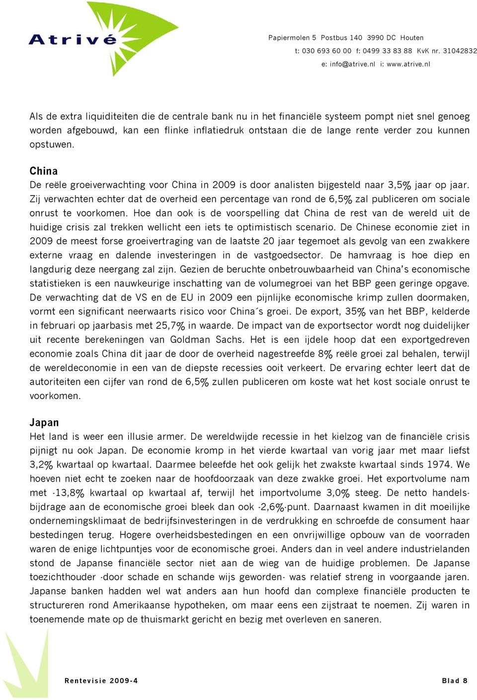 Zij verwachten echter dat de overheid een percentage van rond de 6,5% zal publiceren om sociale onrust te voorkomen.