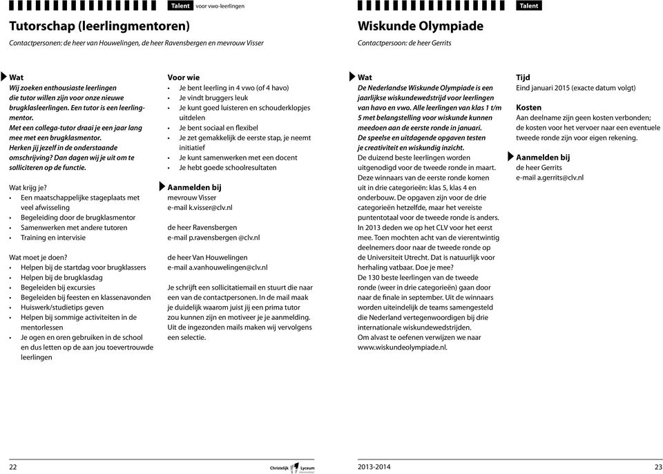 Herken jij jezelf in de onderstaande omschrijving? Dan dagen wij je uit om te solliciteren op de functie. krijg je?