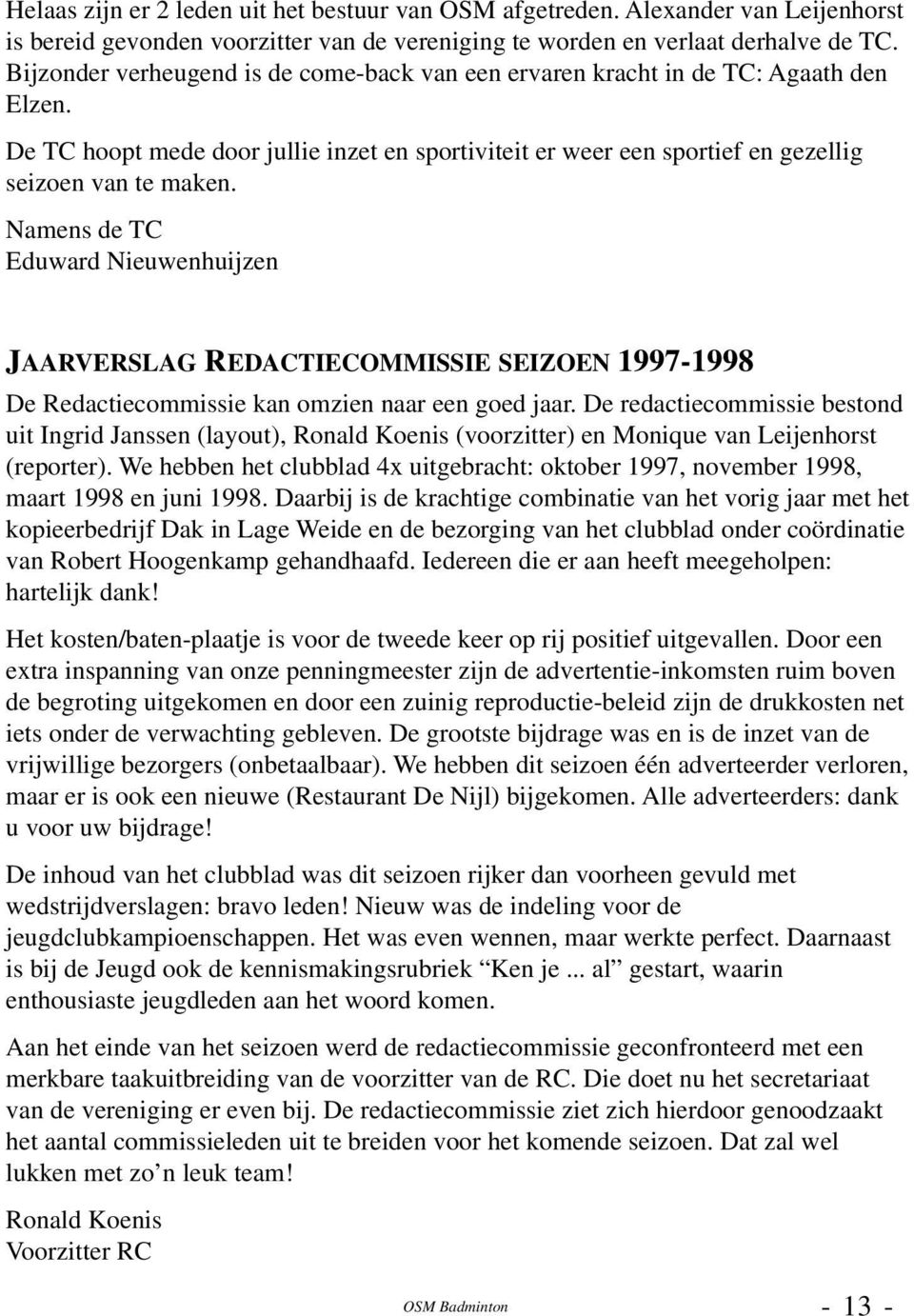 Namens de TC Eduward Nieuwenhuijzen JAARVERSLAG REDACTIECOMMISSIE SEIZOEN 1997-1998 De Redactiecommissie kan omzien naar een goed jaar.
