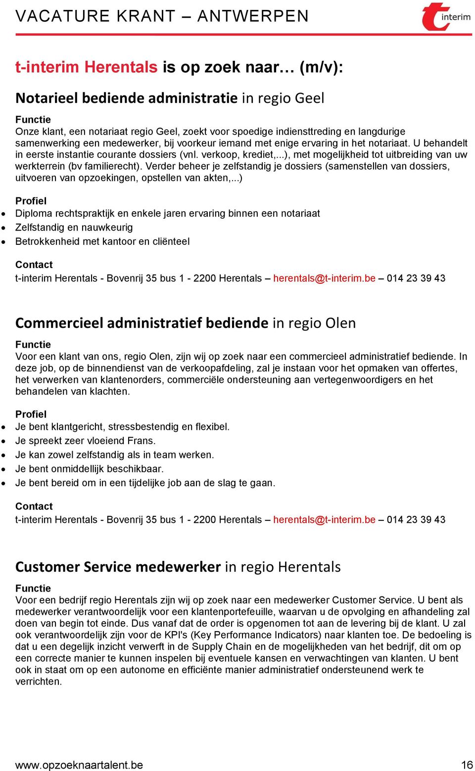 ..), met mogelijkheid tot uitbreiding van uw werkterrein (bv familierecht). Verder beheer je zelfstandig je dossiers (samenstellen van dossiers, uitvoeren van opzoekingen, opstellen van akten,.