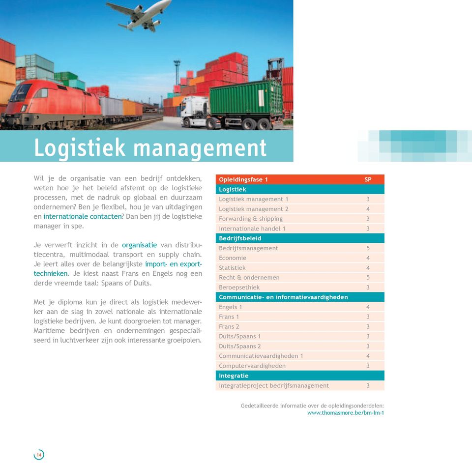 Je verwerft inzicht in de organisatie van distributiecentra, multimodaal transport en supply chain. Je leert alles over de belangrijkste import- en exporttechnieken.