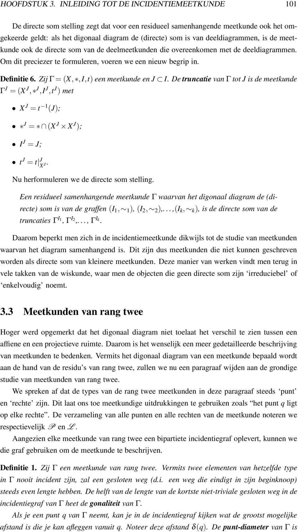 deeldiagrammen, is de meetkunde ook de directe som van de deelmeetkunden die overeenkomen met de deeldiagrammen. Om dit preciezer te formuleren, voeren we een nieuw begrip in. Definitie 6.