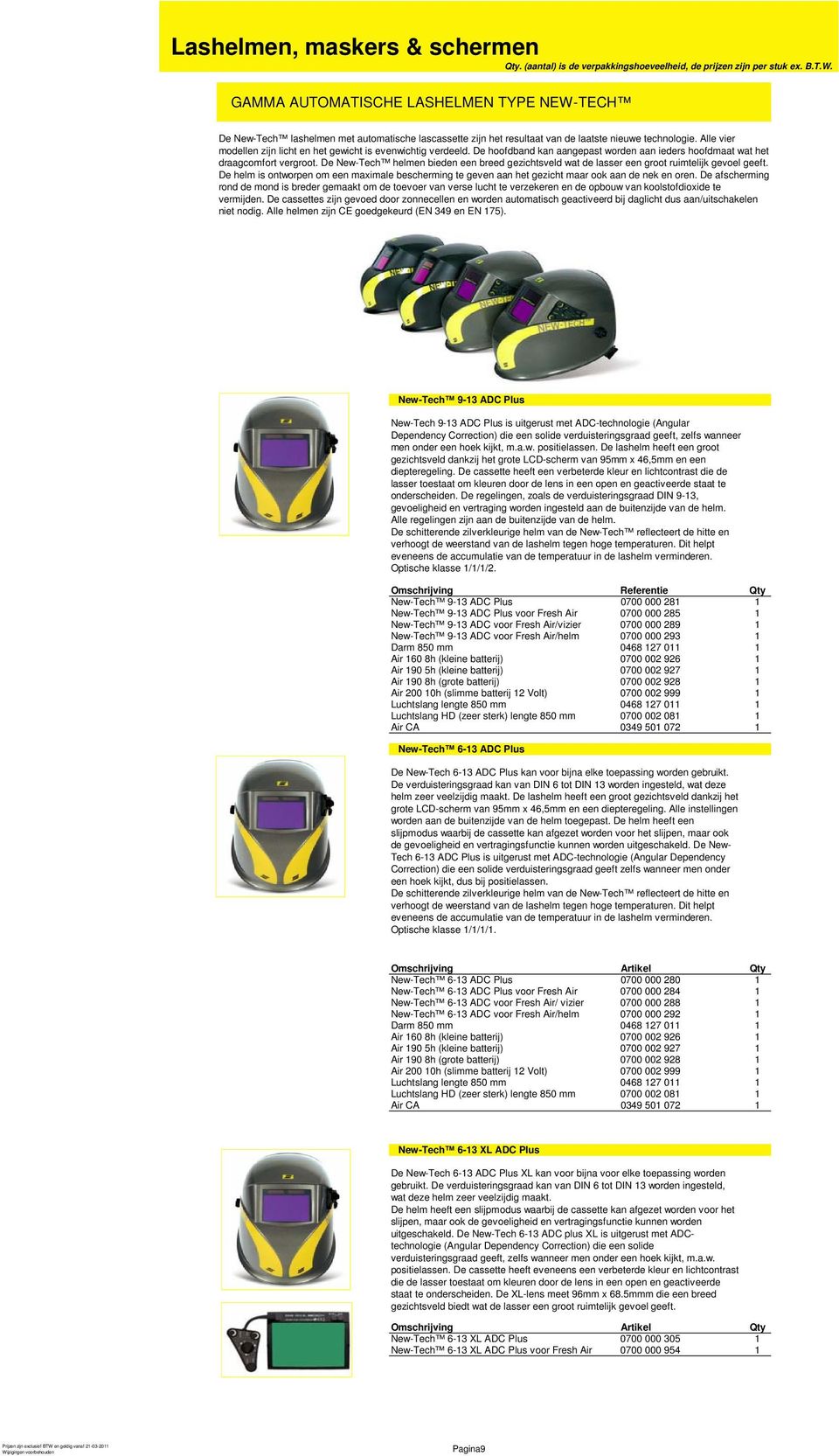 De New-Tech helmen bieden een breed gezichtsveld wat de lasser een groot ruimtelijk gevoel geeft. De helm is ontworpen om een maximale bescherming te geven aan het gezicht maar ook aan de nek en oren.