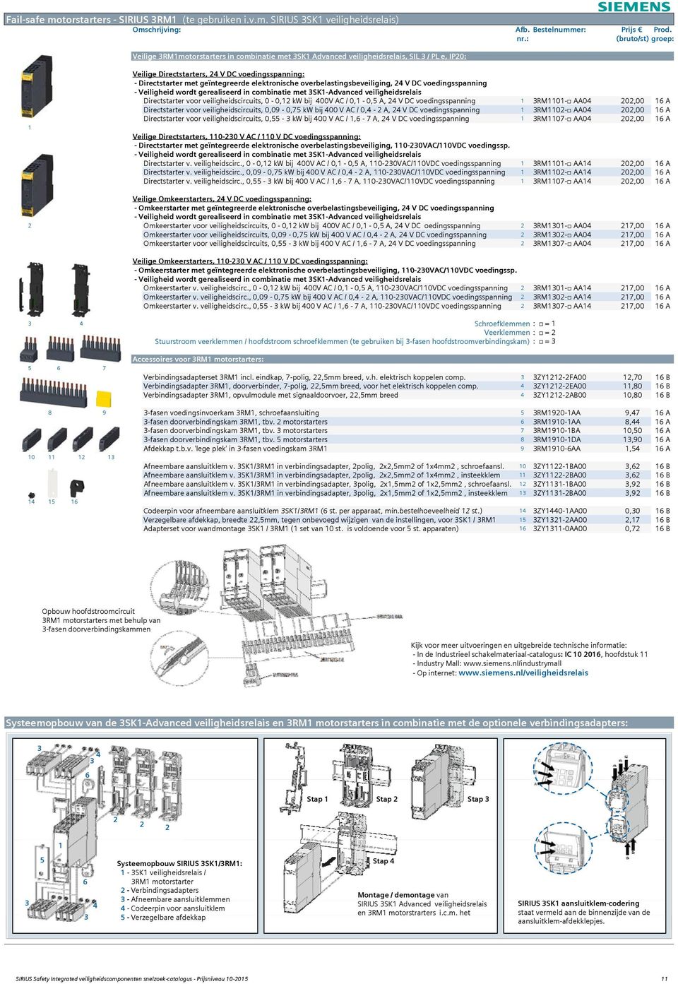 SIRIUS 3SK1 veiligheidsrelais) Veilige 3RM1motorstarters in combinatie met 3SK1 Advanced veiligheidsrelais, SIL 3 / PL e, IP20: 1 Veilige Directstarters, 24 V DC voedingsspanning: - Directstarter met