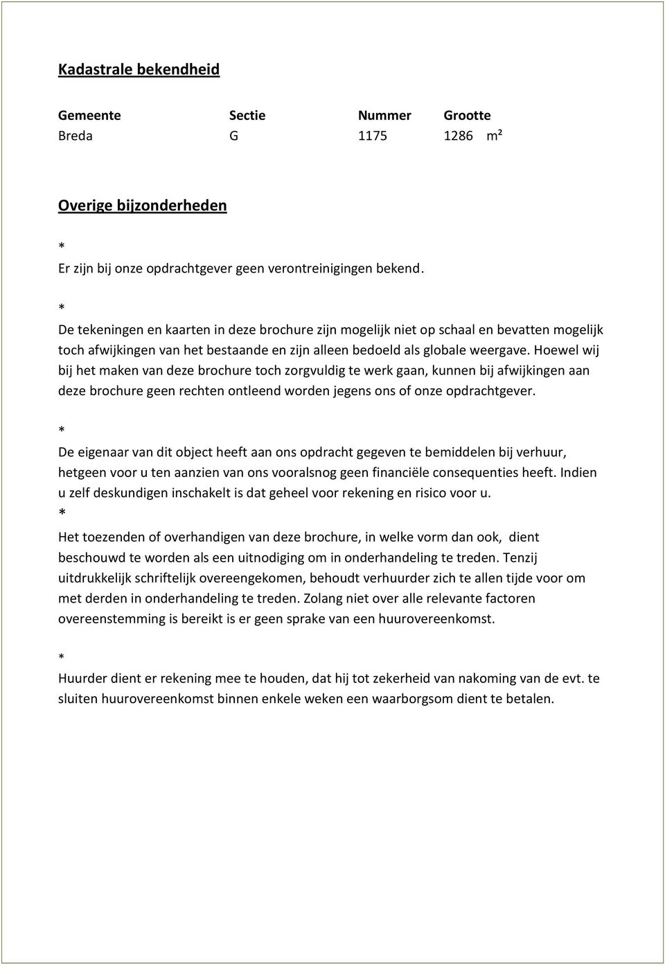 Hoewel wij bij het maken van deze brochure toch zorgvuldig te werk gaan, kunnen bij afwijkingen aan deze brochure geen rechten ontleend worden jegens ons of onze opdrachtgever.