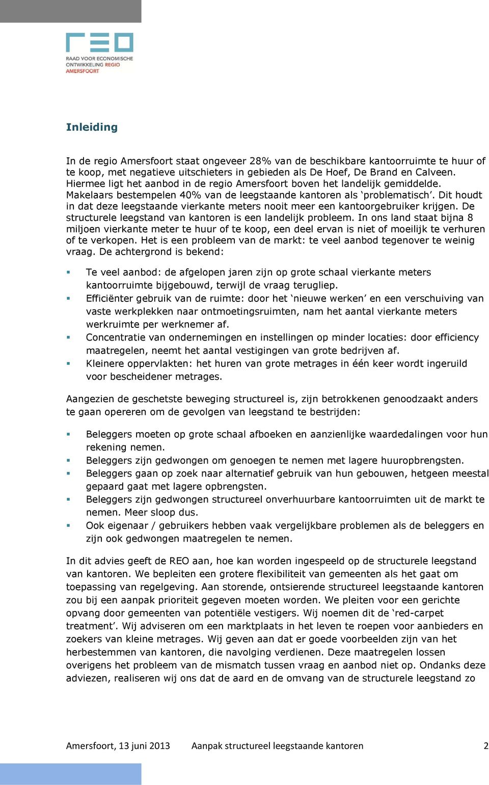 Dit houdt in dat deze leegstaande vierkante meters nooit meer een kantoorgebruiker krijgen. De structurele leegstand van kantoren is een landelijk probleem.