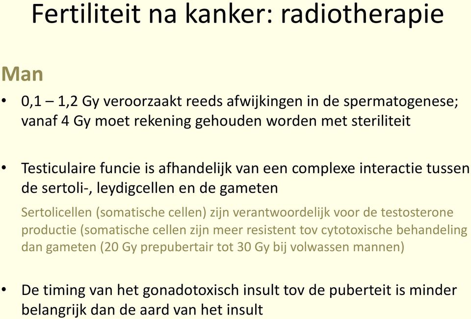 cellen) zijn verantwoordelijk voor de testosterone productie (somatische cellen zijn meer resistent tov cytotoxische behandeling dan gameten (20 Gy