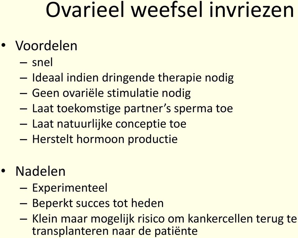 natuurlijke conceptie toe Herstelt hormoon productie Nadelen Experimenteel Beperkt