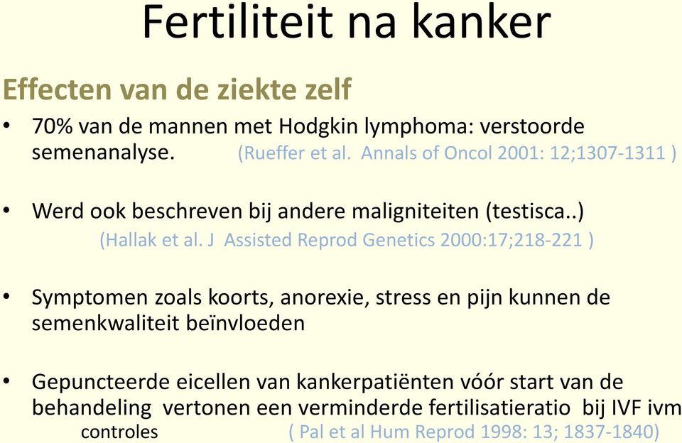 J Assisted Reprod Genetics 2000:17;218-221 ) Symptomen zoals koorts, anorexie, stress en pijn kunnen de semenkwaliteit beïnvloeden