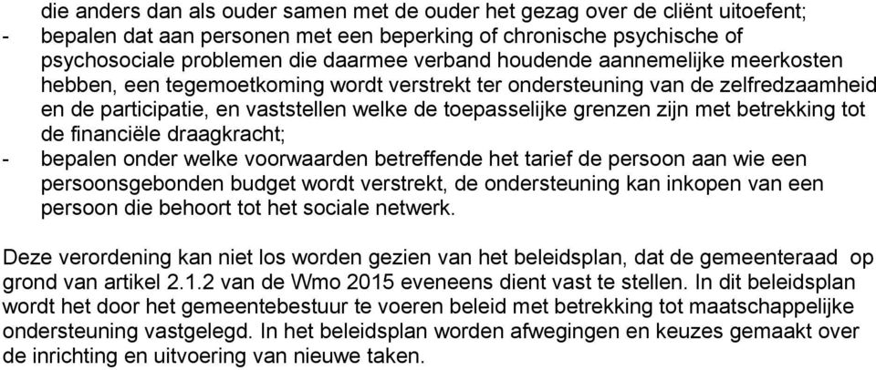 betrekking tot de financiële draagkracht; - bepalen onder welke voorwaarden betreffende het tarief de persoon aan wie een persoonsgebonden budget wordt verstrekt, de ondersteuning kan inkopen van een