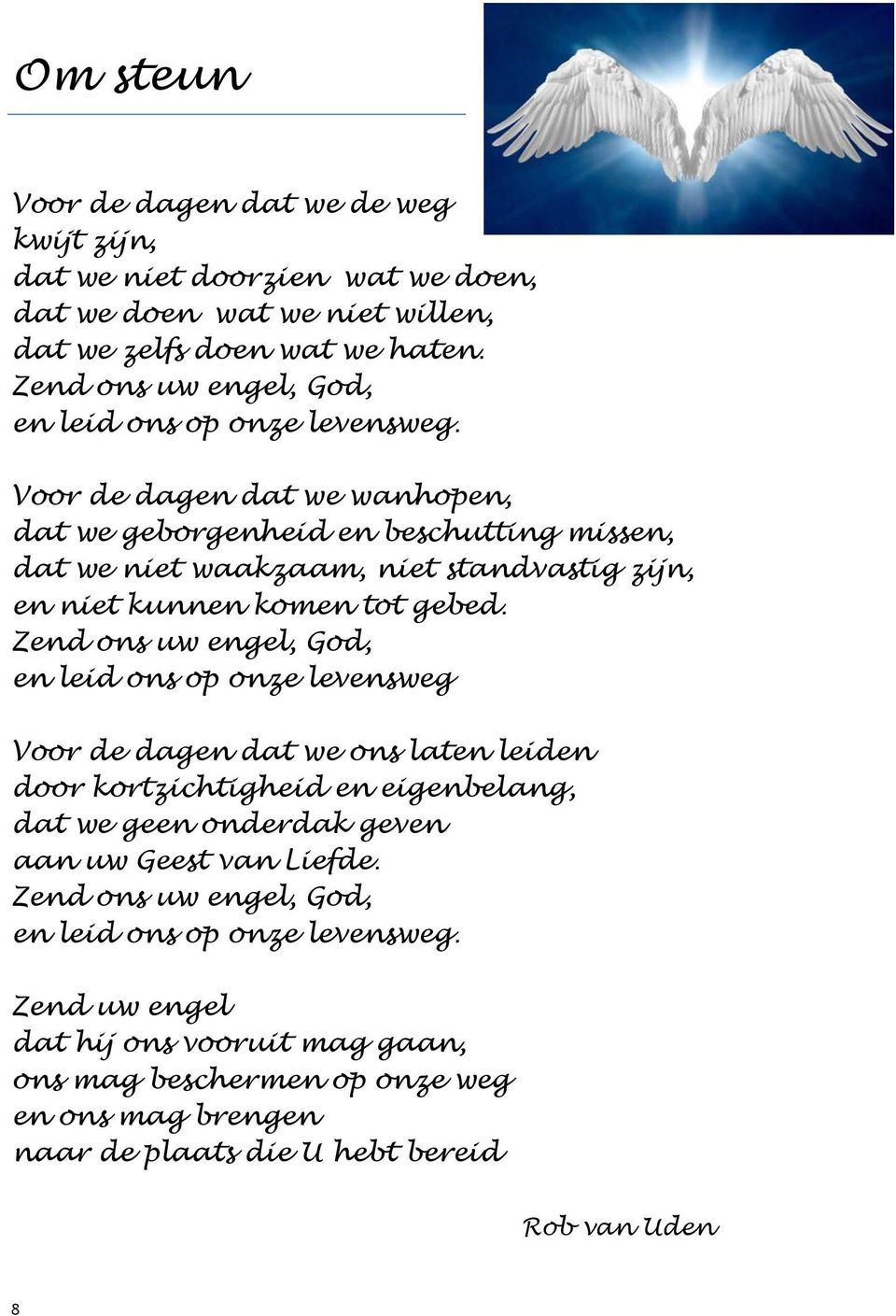 Voor de dagen dat we wanhopen, dat we geborgenheid en beschutting missen, dat we niet waakzaam, niet standvastig zijn, en niet kunnen komen tot gebed.