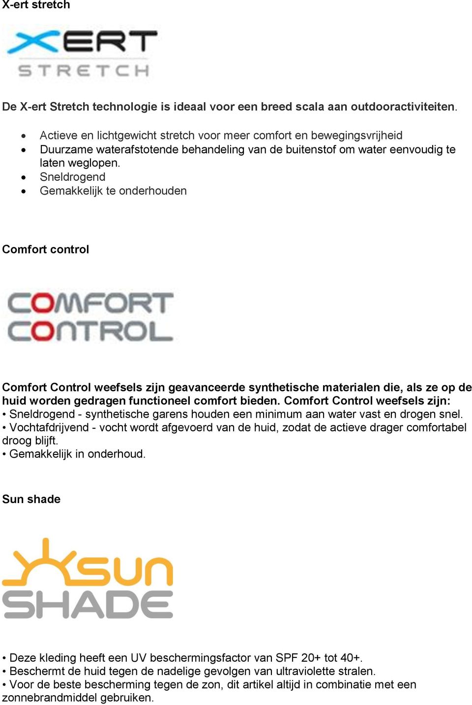 Sneldrogend Gemakkelijk te onderhouden Comfort control Comfort Control weefsels zijn geavanceerde synthetische materialen die, als ze op de huid worden gedragen functioneel comfort bieden.