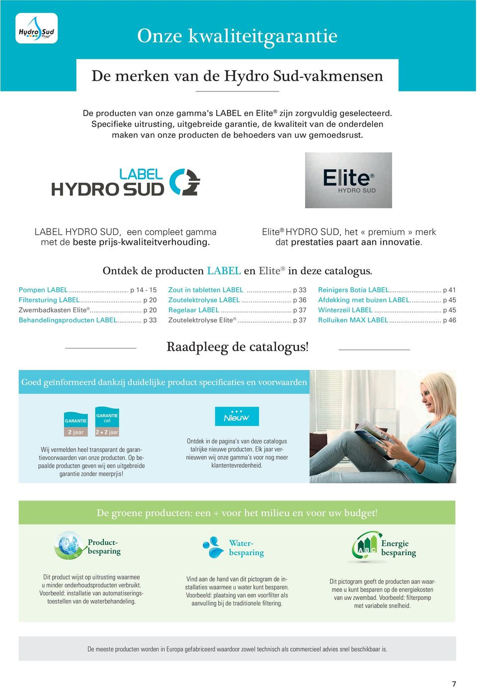 LABEL HYDRO SUD, een compleet gamma met de beste prijs-kwaliteitverhouding. Elite HYDRO SUD, het «premium» merk dat prestaties paart aan innovatie.