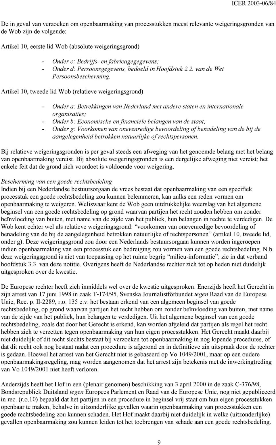 Artikel 10, tweede lid Wob (relatieve weigeringsgrond) - Onder a: Betrekkingen van Nederland met andere staten en internationale organisaties; - Onder b: Economische en financiële belangen van de