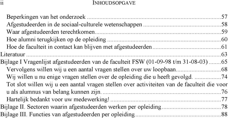 .. 65 Vervolgens willen wij u een aantal vragen stellen over uw loopbaan.... 68 Wij willen u nu enige vragen stellen over de opleiding die u heeft gevolgd.