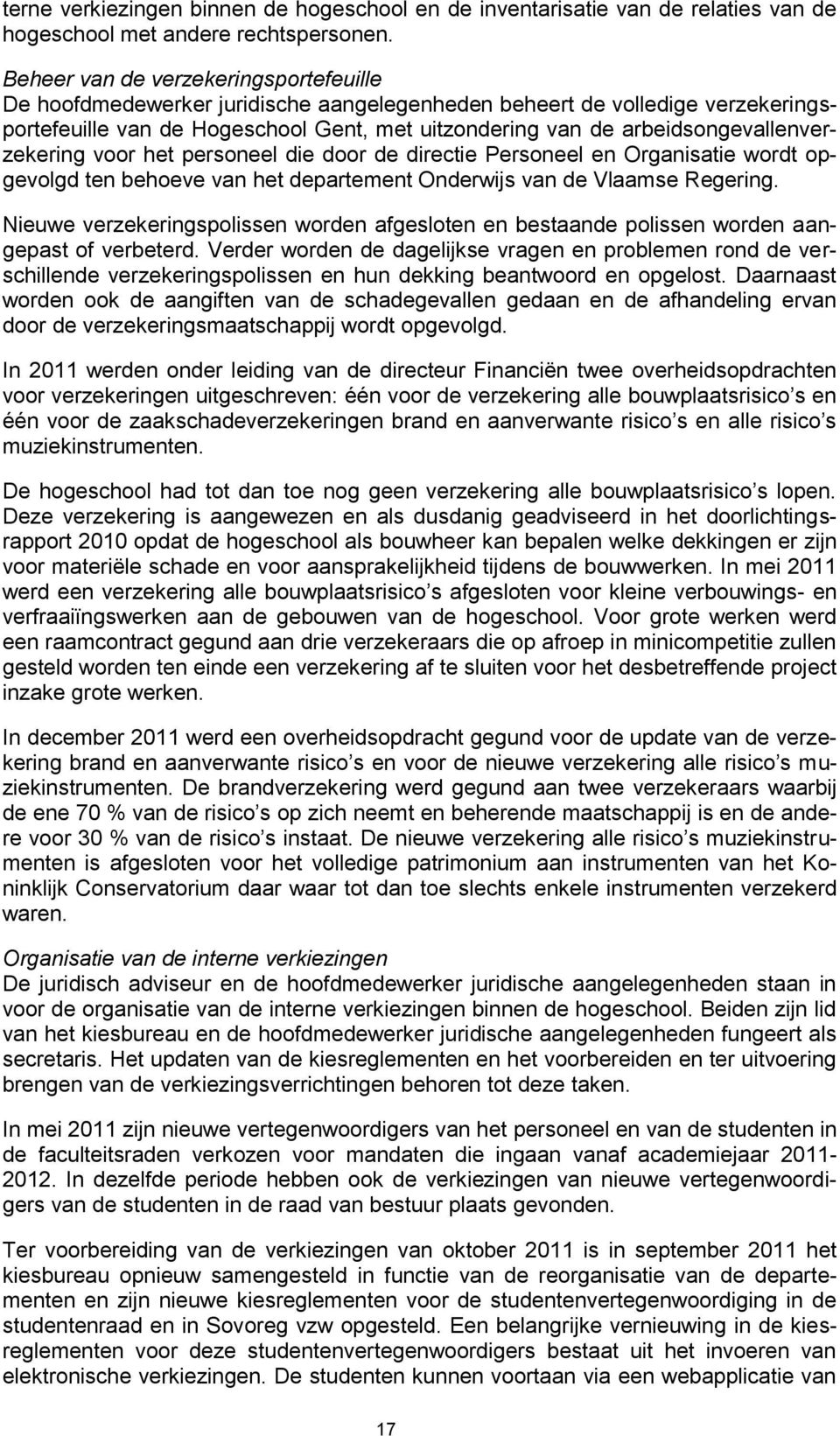 arbeidsongevallenverzekering voor het personeel die door de directie Personeel en Organisatie wordt opgevolgd ten behoeve van het departement Onderwijs van de Vlaamse Regering.